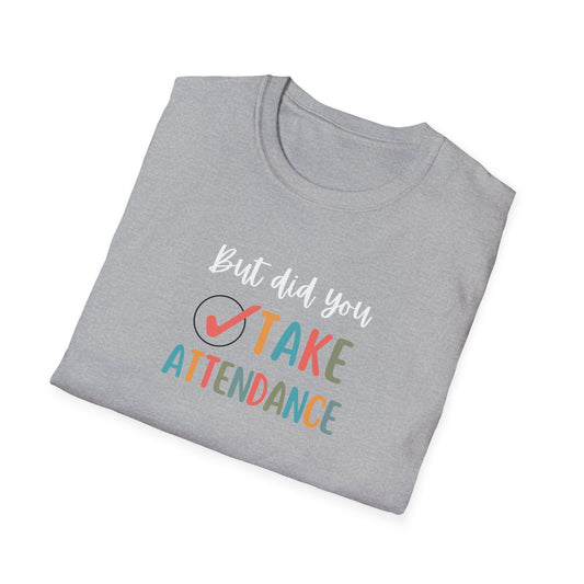 But did you take attendance tee