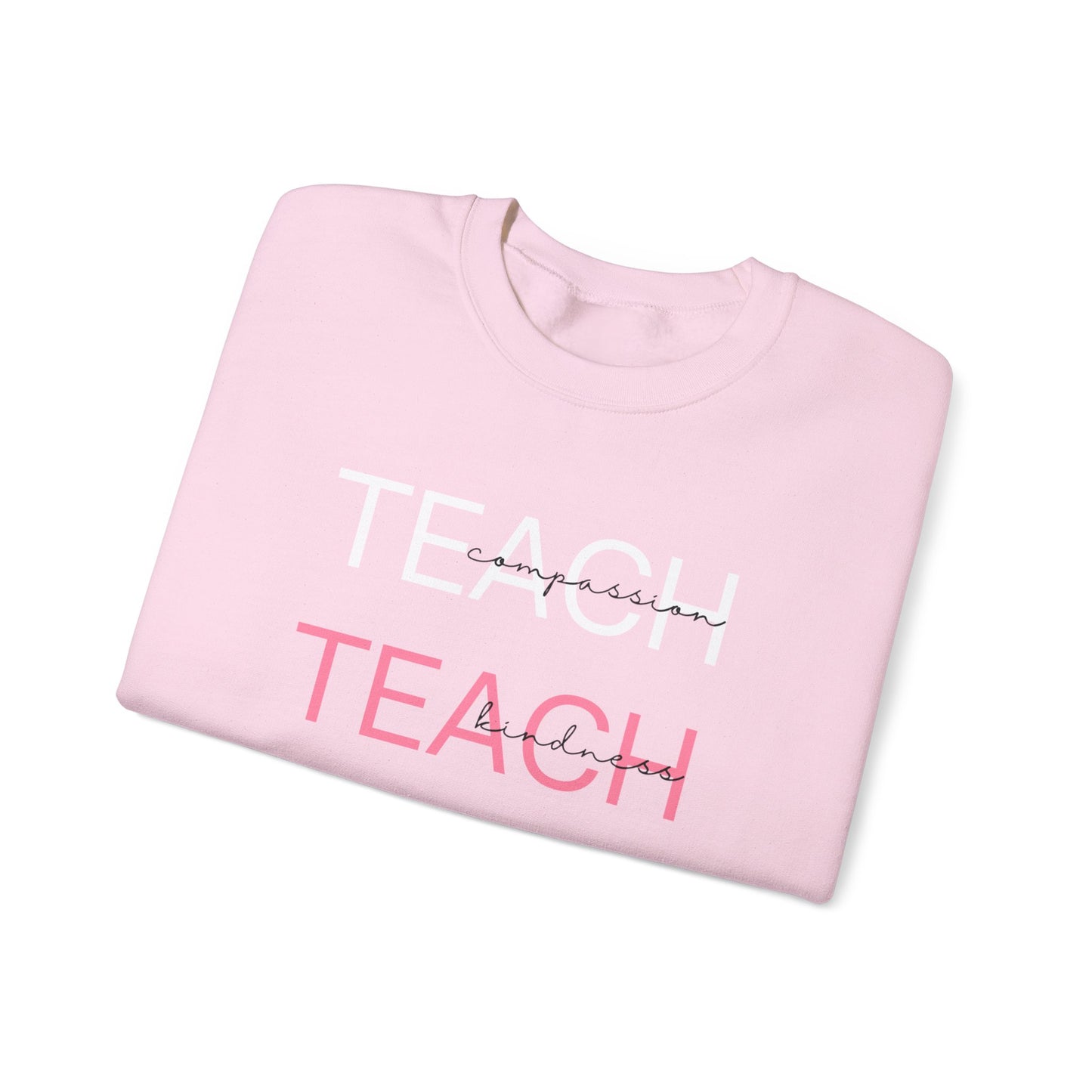 Teach - compassion, kindness & confidence sweat shirt