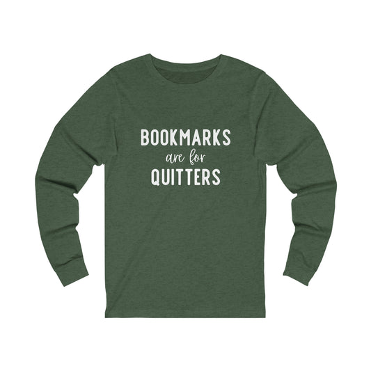 Bookmarks are for Quitters - Bella & Canvas long sleeve