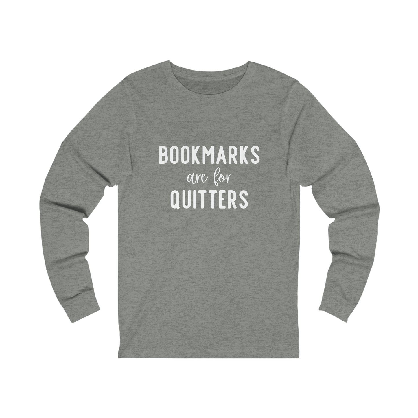 Bookmarks are for Quitters - Bella & Canvas long sleeve