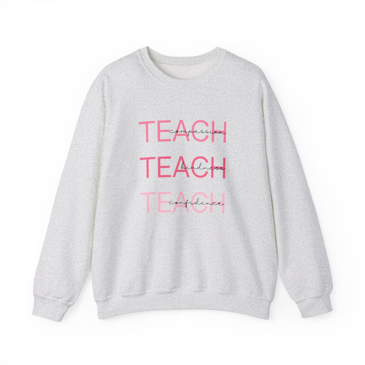 Teach - compassion, kindness & confidence sweat shirt