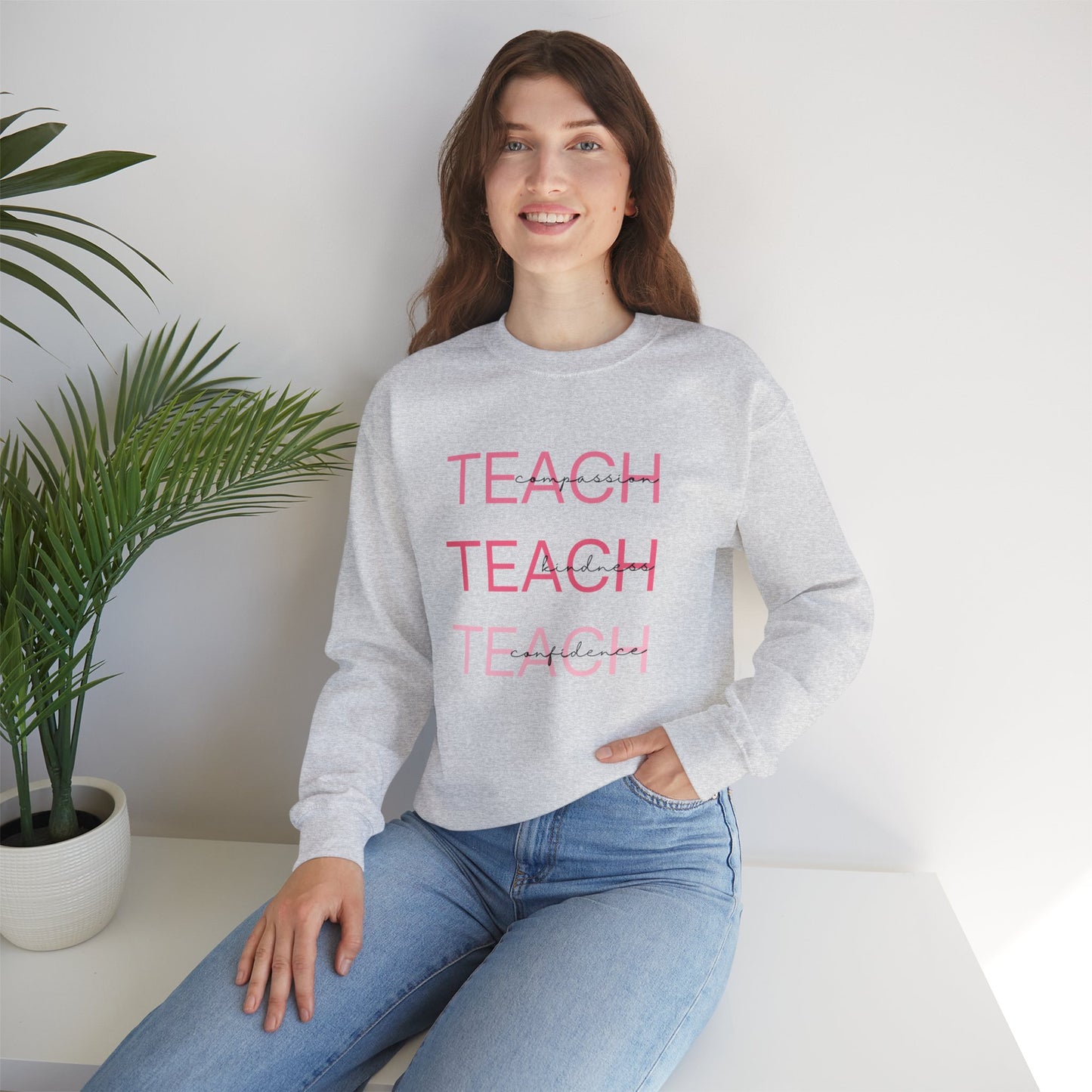 Teach - compassion, kindness & confidence sweat shirt