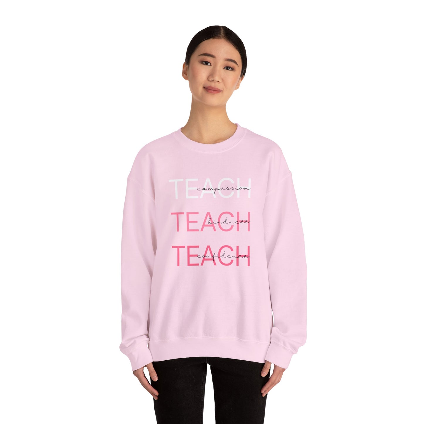 Teach - compassion, kindness & confidence sweat shirt