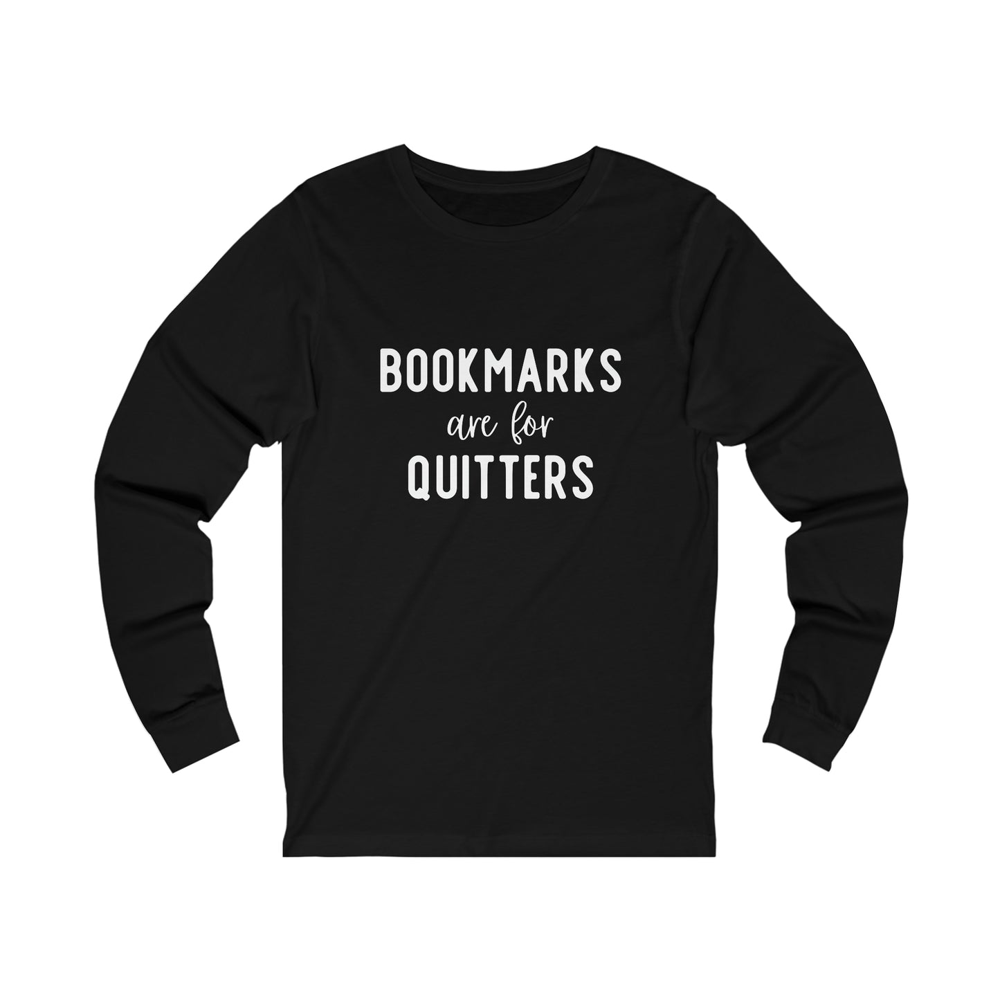 Bookmarks are for Quitters - Bella & Canvas long sleeve