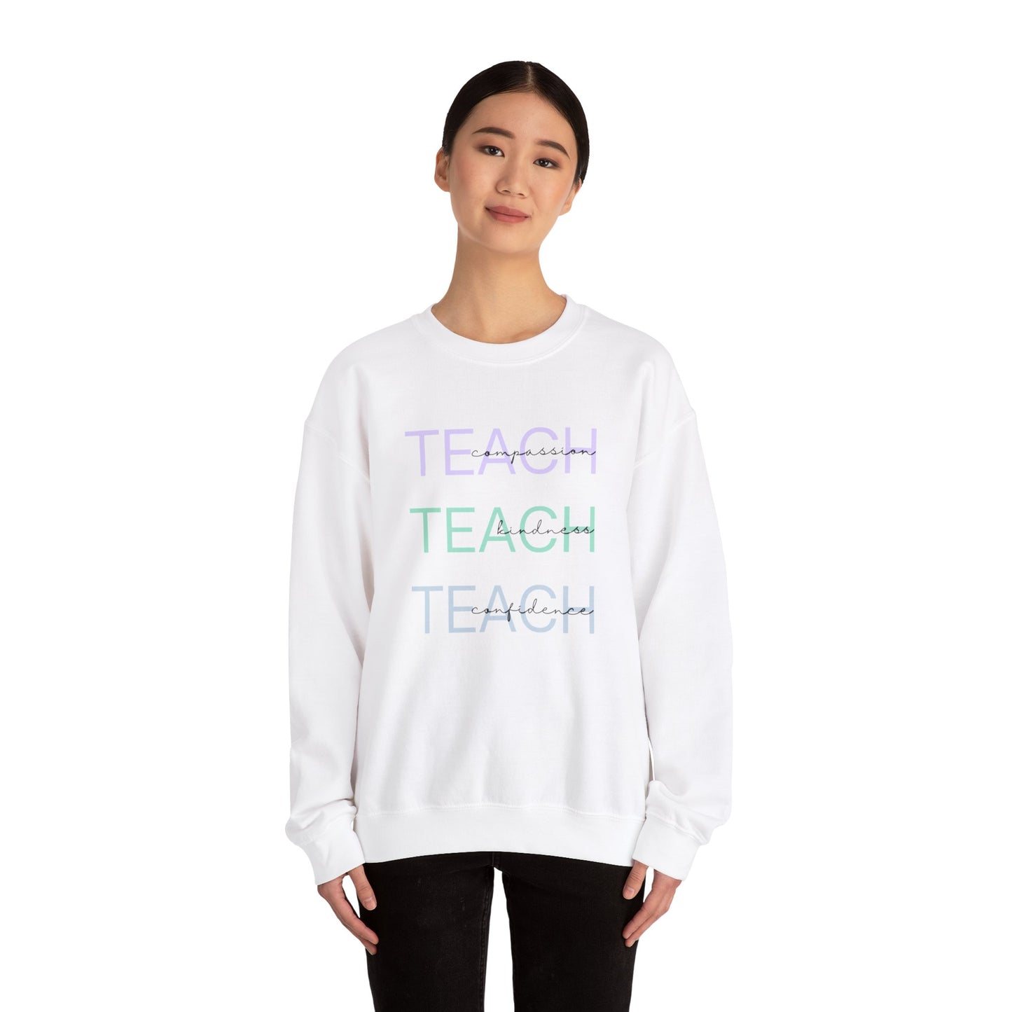 Teach - compassion, kindness & confidence sweat shirt