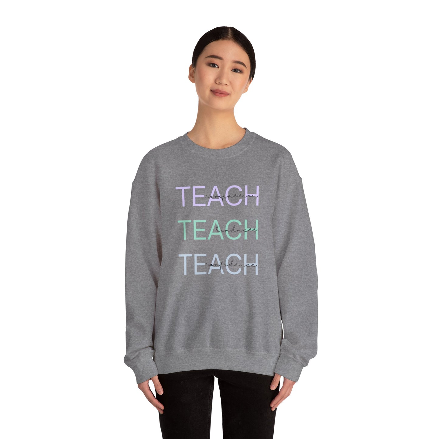 Teach - compassion, kindness & confidence sweat shirt