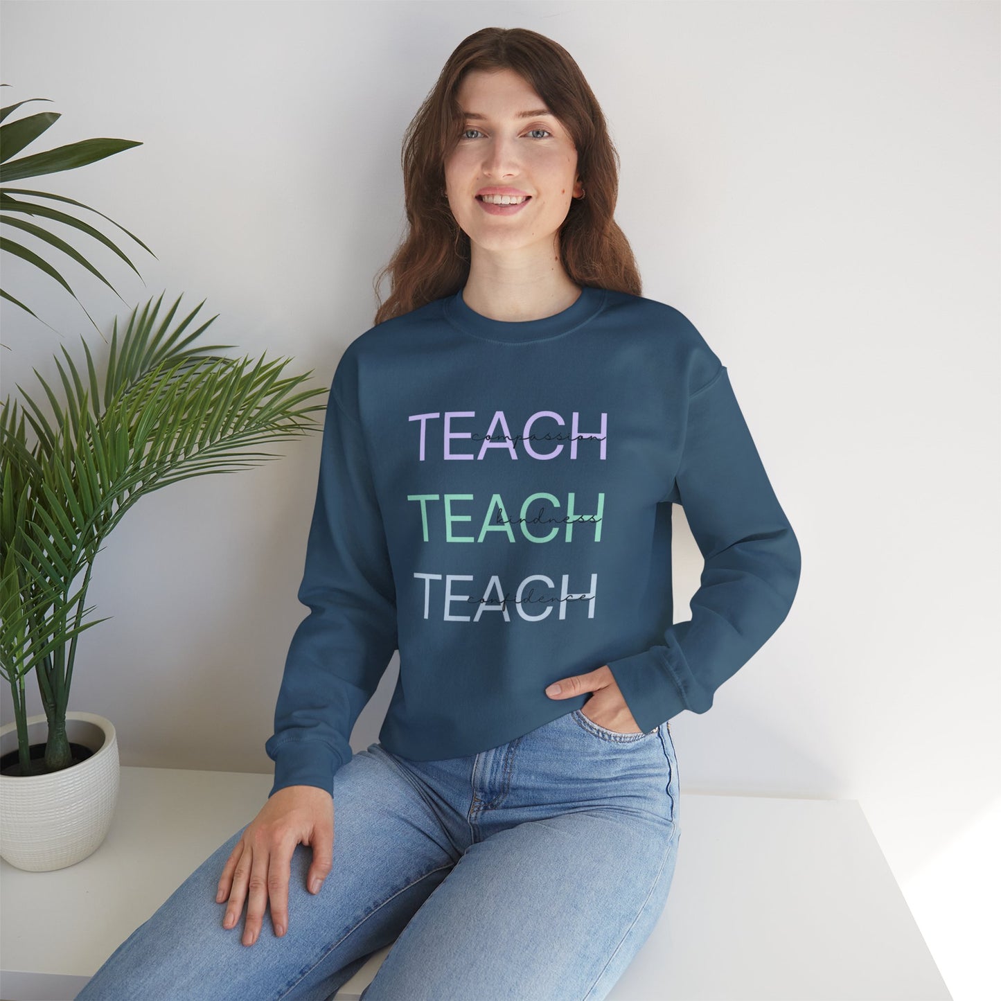 Teach - compassion, kindness & confidence sweat shirt