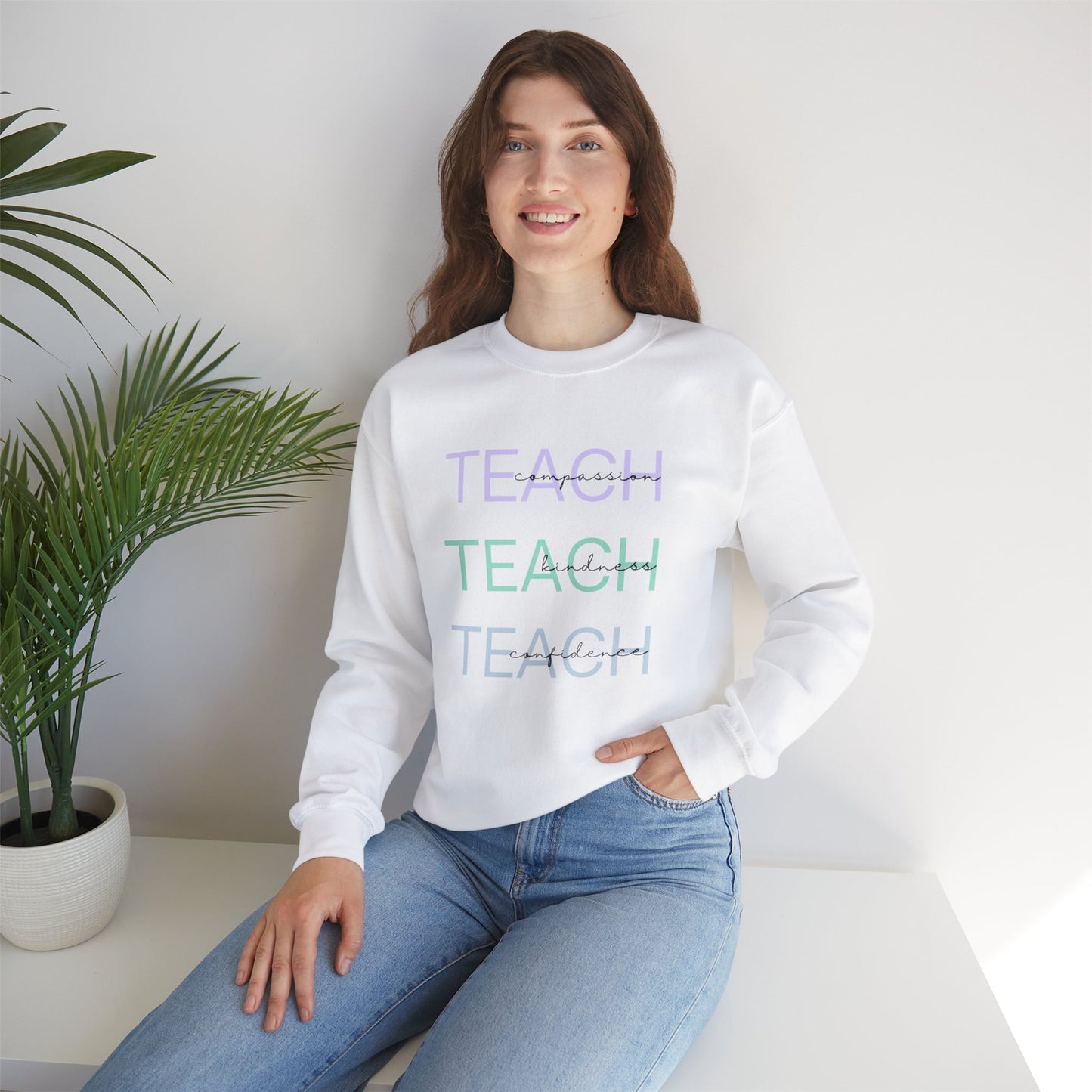 Teach - compassion, kindness & confidence sweat shirt