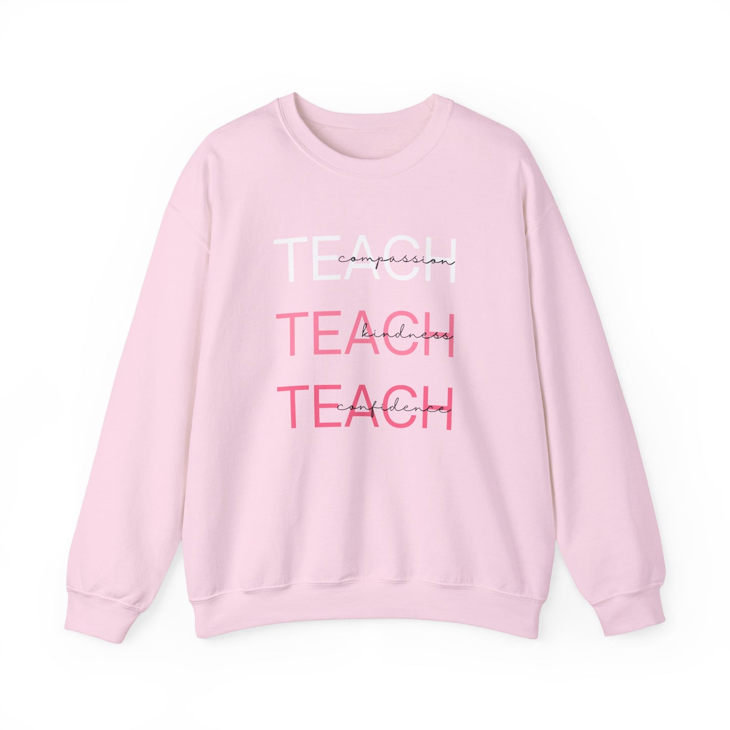 Teach - compassion, kindness & confidence sweat shirt