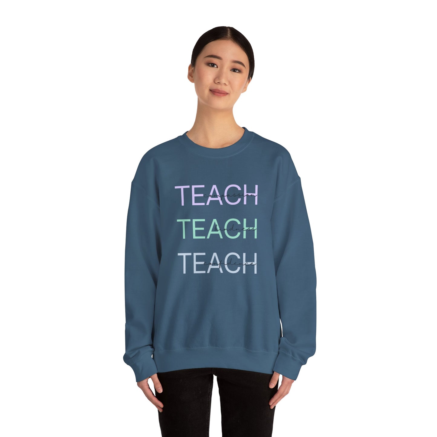 Teach - compassion, kindness & confidence sweat shirt