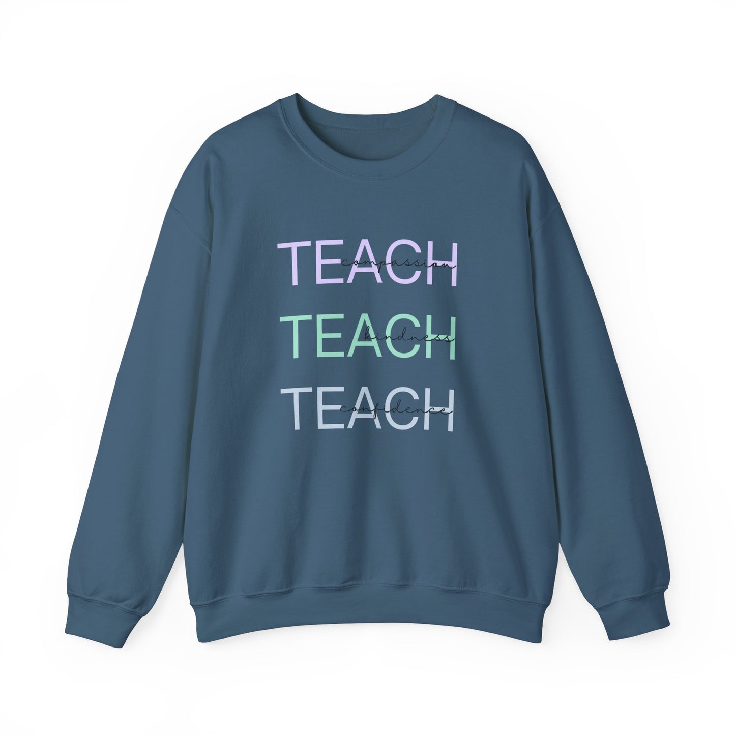 Teach - compassion, kindness & confidence sweat shirt